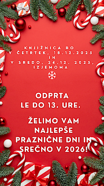 Knjižnica bo v četrtek, 18.12.2025 in v sredo, 24.12.2025 izjemoma odprta le do 13. ure.