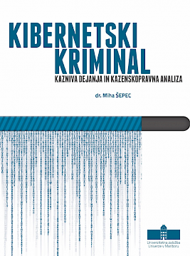 KNJIGA KIBERNETSKI KRIMINAL - Kazniva dejanja in kazenskopravna analiza