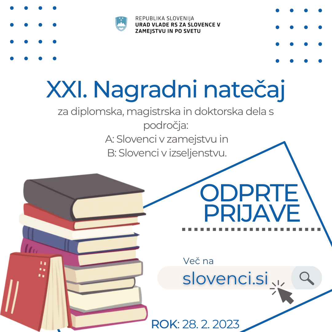 Urad Vlade RS za Slovence v zamejstvu in po svetu tudi letos razpisuje XXI. nagradni natečaj za diplomske, magistrske in doktorske naloge s področja Slovencev v zamejstvu in Slovencev po svetu